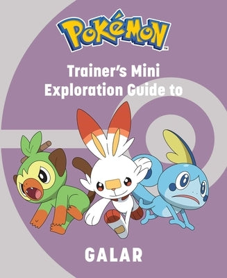 Pok駑on: Trainer's Mini Exploration Guide to Galar by Haley