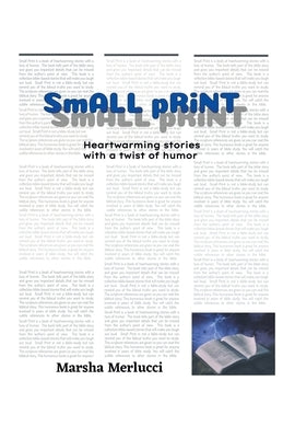 Small Print: Heartwarming stories with a twist of humor by Merlucci, Marsha