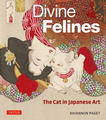 Divine Felines: The Cat in Japanese Art: With Over 200 Illustrations by Paget, Rhiannon