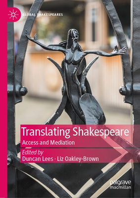 Translating Shakespeare: Access and Mediation by Lees, Duncan
