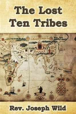 The Lost Ten Tribes by Wild, Joseph