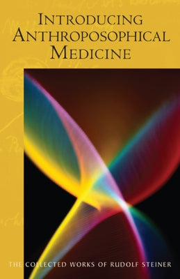 Introducing Anthroposophical Medicine: (Cw 312) Volume 312 by Steiner, Rudolf