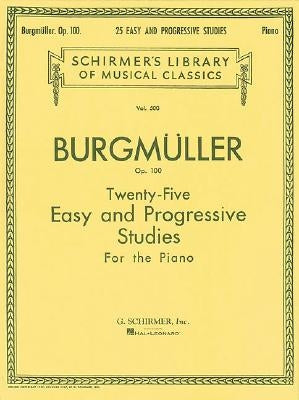 Twenty-Five Easy and Progressive Studies for the Piano, Op. 100: Schirmer Library of Classics Volume 500 Piano Solo by Burgmuller, J. Friedrich