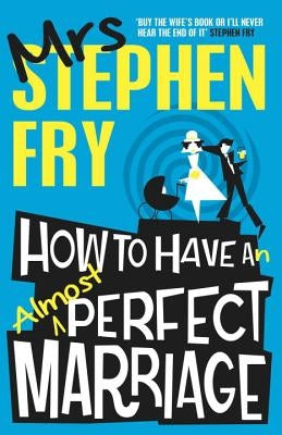 How to Have an Almost Perfect Marriage by Fry, Stephen