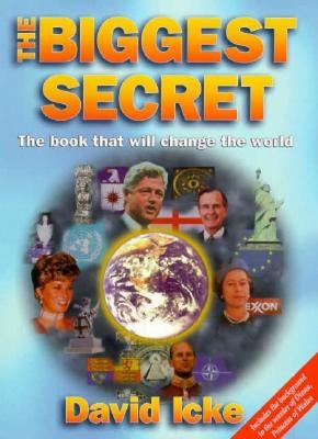 The Biggest Secret: The Book That Will Change the World by Icke, David