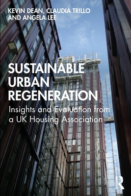 Sustainable Urban Regeneration: Insights and Evaluation from a UK Housing Association by Dean, Kevin