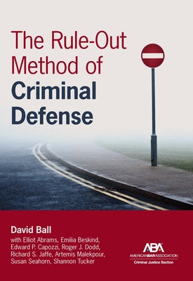 The Rule-Out Method of Criminal Defense by Ball, David