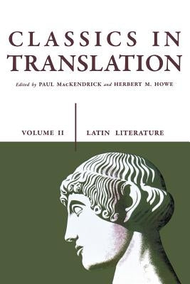 Classics in Translation, Volume II: Latin Literature by Mackendrick, Paul L.