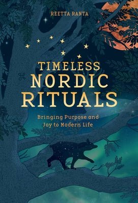 Timeless Nordic Rituals: Bringing Purpose and Joy to Modern Life by Ranta, Reetta
