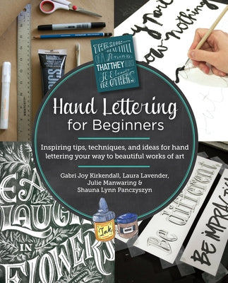 Hand Lettering for Beginners: Inspiring Tips, Techniques, and Ideas for Hand Lettering Your Way to Beautiful Works of Art by KirKendall, Gabri Joy