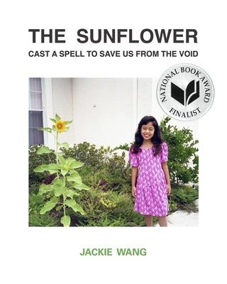 The Sunflower Cast a Spell to Save Us from the Void by Wang, Jackie