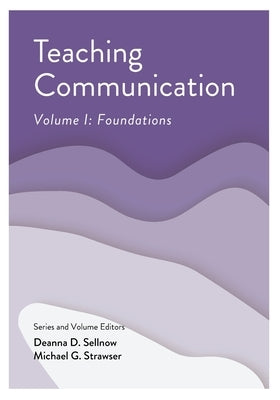 Teaching Communication, Volume I: Foundations by Sellnow, Deanna D.