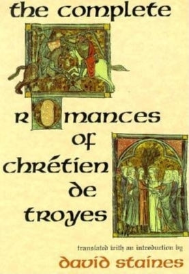 The Complete Romances of Chr騁ien de Troyes by Staines, David