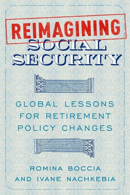 Reimagining Social Security: Global Lessons for Retirement Policy Changes by Boccia, Romina