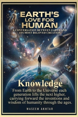 Earth's Love for Human: A Conversation Between Earth and Its Most Beloved Creation by Akhtar, Waseem