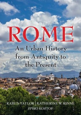 Rome: An Urban History from Antiquity to the Present by Taylor, Rabun