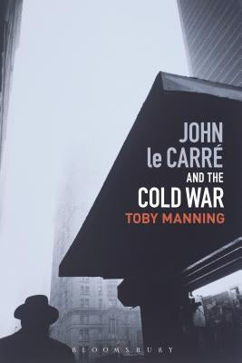 John Le Carr? and the Cold War by Manning, Toby