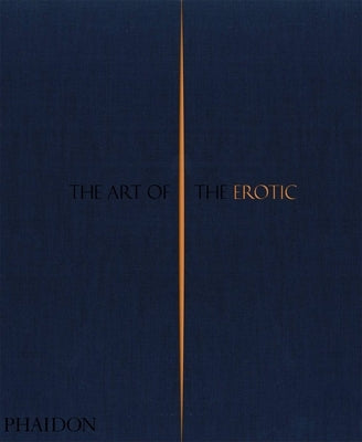 The Art of the Erotic by Phaidon Editors, Phaidon