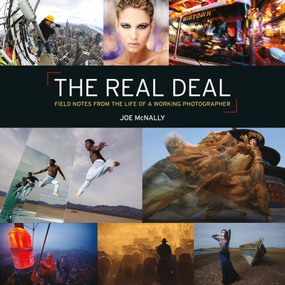 The Real Deal: Field Notes from the Life of a Working Photographer by McNally, Joe