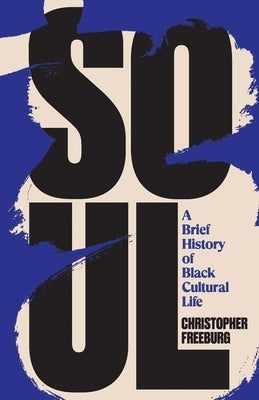 Soul: A Brief History of Black Cultural Life by Freeburg, Christopher