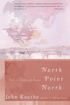 North Point North: New and Selected Poems by Koethe, John