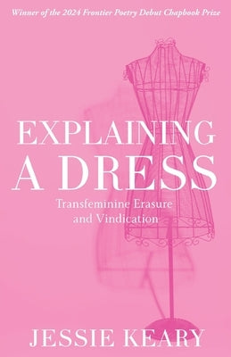 Explaining A Dress: Transfeminine Erasure and Vindication by Keary, Jessie