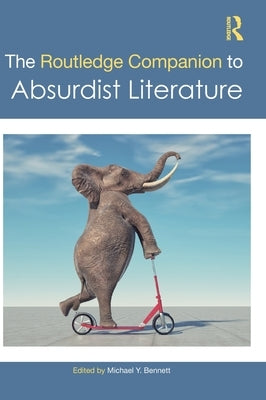 The Routledge Companion to Absurdist Literature by Bennett, Michael Y.