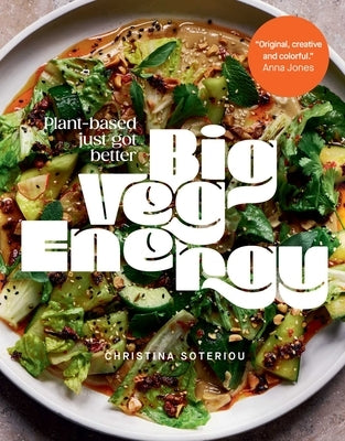 Big Veg Energy: Plant-Based Just Got Better by Soteriou, Christina