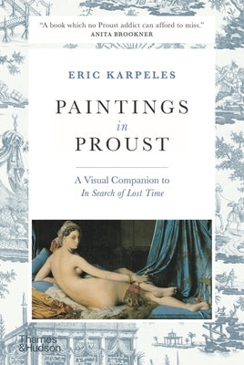Paintings in Proust: A Visual Companion to in Search of Lost Time by Karpeles, Eric