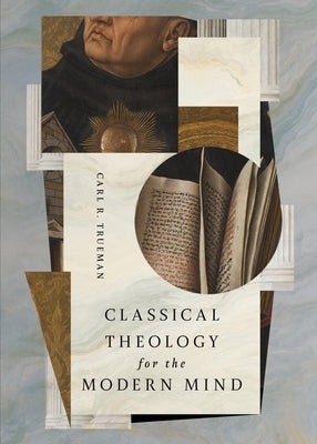 Classical Theology for the Modern Mind by Trueman, Carl R.