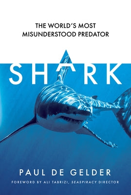 Shark: The World's Most Misunderstood Predator by De Gelder, Paul