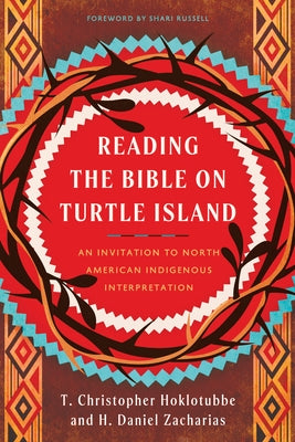 Reading the Bible on Turtle Island: An Invitation to North American Indigenous Interpretation by Zacharias, H. Daniel