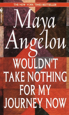 Wouldn't Take Nothing for My Journey Now by Angelou, Maya