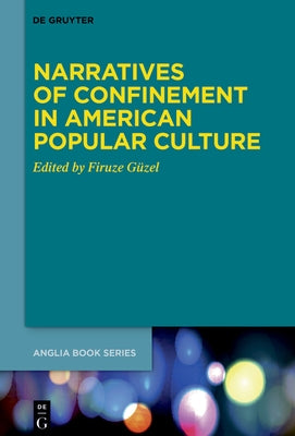 Narratives of Confinement in American Popular Culture by G&#195;&#188;zel, Firuze