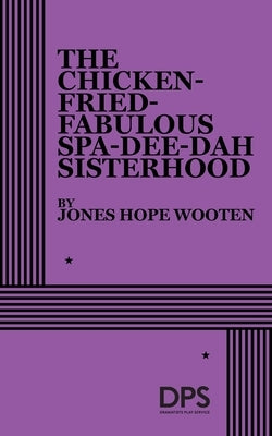 The Chicken-Fried-Fabulous Spa-Dee-Dah Sisterhood by Jones Hope Wooten