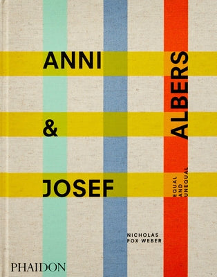 Anni & Josef Albers: Equal and Unequal by Fox Weber, Nicholas