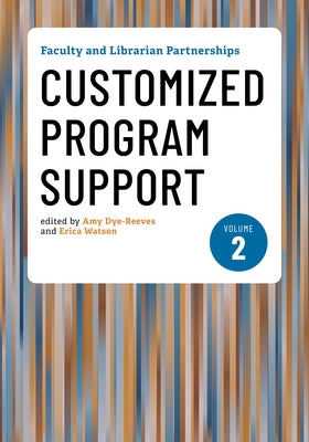 Faculty and Librarian Partnerships, Volume 2: Customized Program Support by Dye-Reeves, Amy