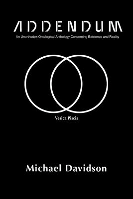 Addendum: An Unorthodox Ontological Anthology Concerning Existence and Reality by Davidson, Michael