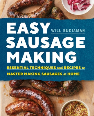 Easy Sausage Making: Essential Techniques and Recipes to Master Making Sausages at Home by Budiaman, Will