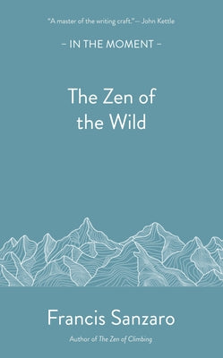 The Zen of the Wild by Sanzaro, Francis