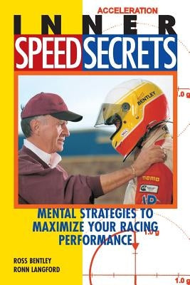 Inner Speed Secrets: Mental Strategies to Maximize Your Racing Performance by Bentley, Ross