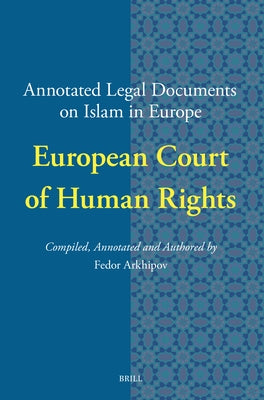 Annotated Legal Documents on Islam in Europe: European Court of Human Rights by Arkhipov, Fedor