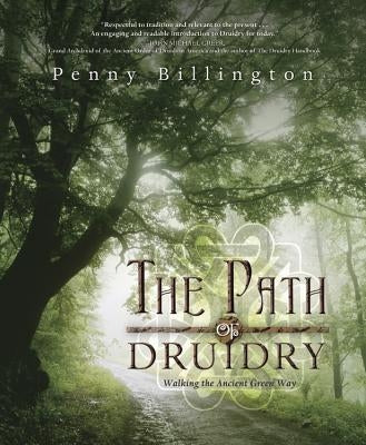 The Path of Druidry: Walking the Ancient Green Way by Billington, Penny
