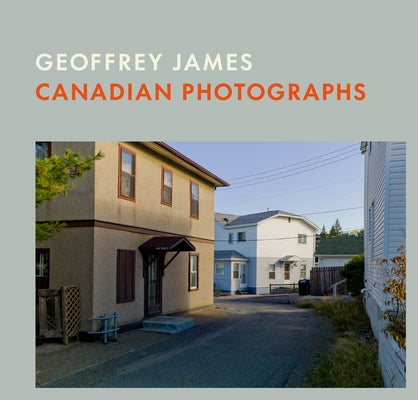 Canadian Photographs: Geoffrey James by James, Geoffrey