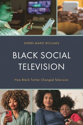 Black Social Television: How Black Twitter Changed Television by Williams, Sherri M.