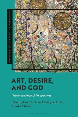 Art, Desire, and God: Phenomenological Perspectives by Grove, Kevin G.