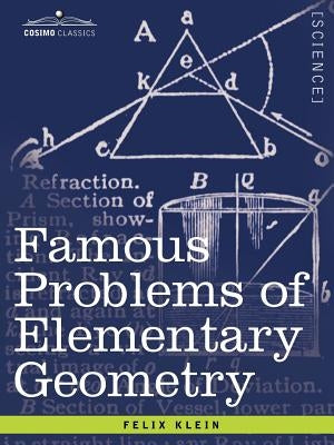 Famous Problems of Elementary Geometry: The Duplication of the Cube, the Trisection of an Angle, the Quadrature of the Circle. by Klein, Felix