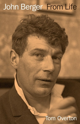 John Berger: From Life by Overton, Tom