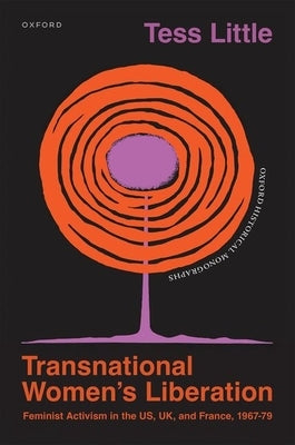 Transnational Women's Liberation: Feminist Activism in the Us, Uk, and France, 1967-79 by Little, Tess