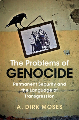 The Problems of Genocide by Moses, A. Dirk